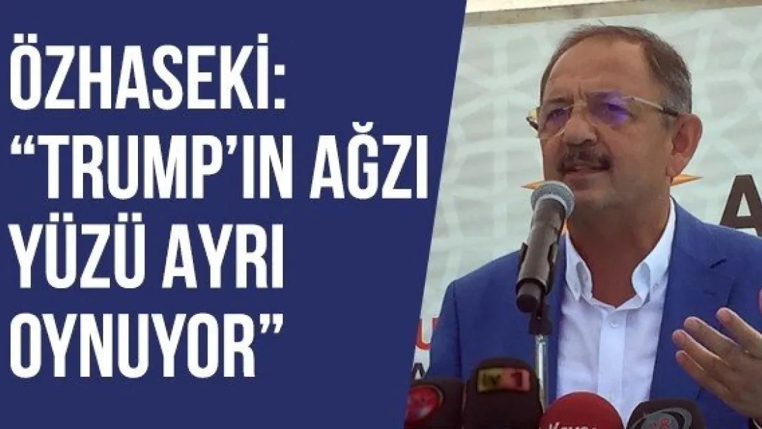 Özhaseki: 'Trump'ın ağzı yüzü ayrı oynuyor'