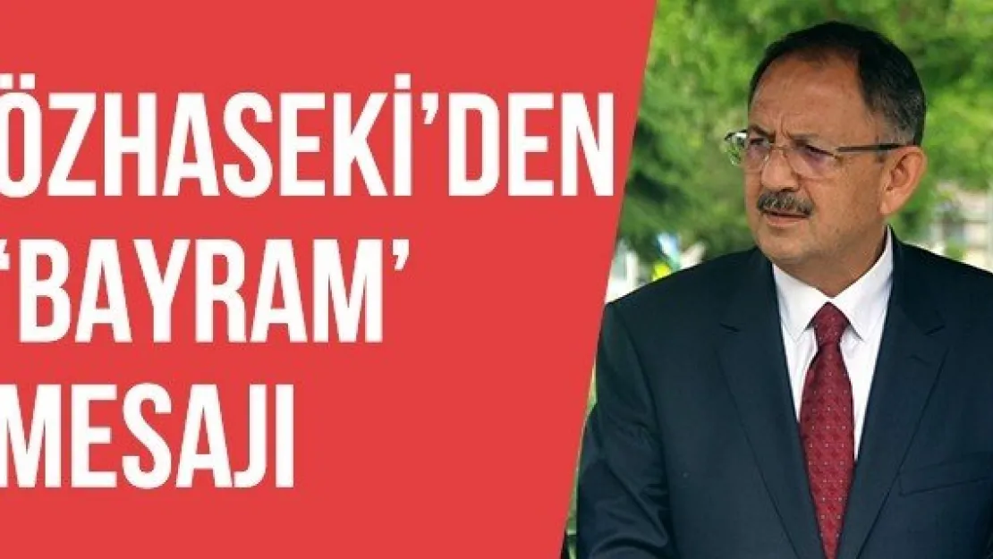 Özhaseki'den 'Bayram' mesajı