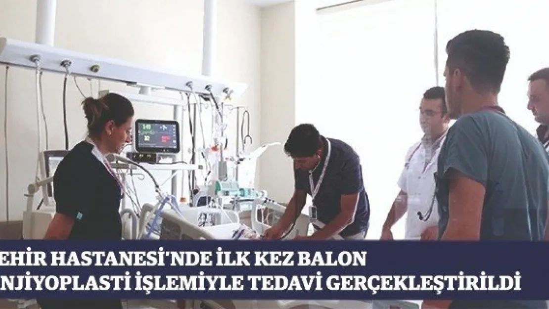 Şehir Hastanesi'nde İlk kez Balon Anjiyoplasti İşlemiyle Tedavi Gerçekleştirildi