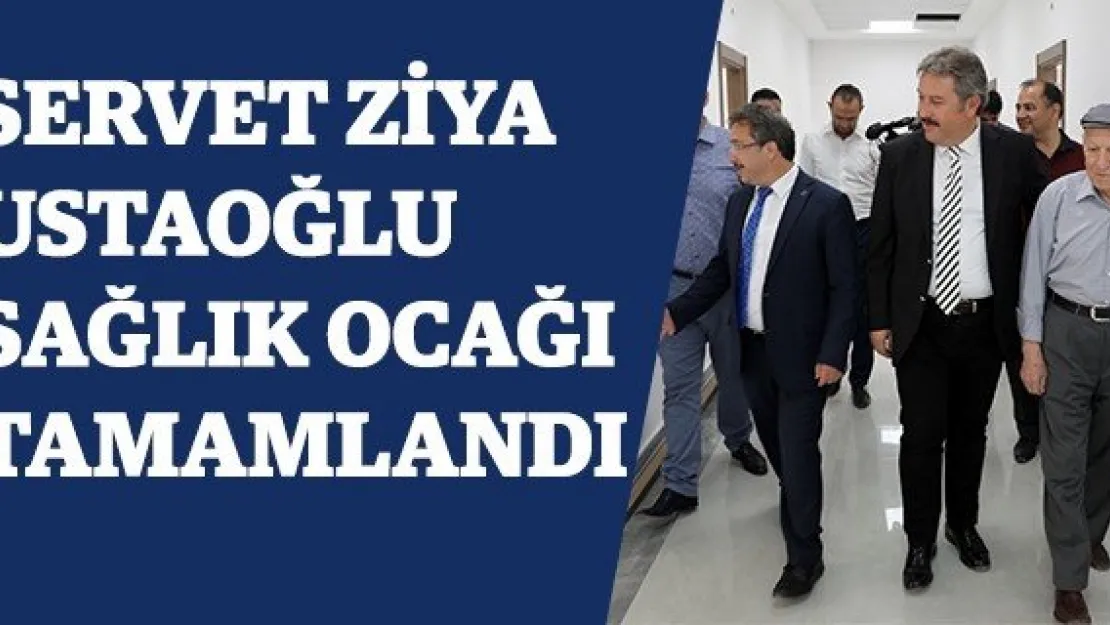 Servet Ziya Ustaoğlu Sağlık Ocağı Tamamlandı