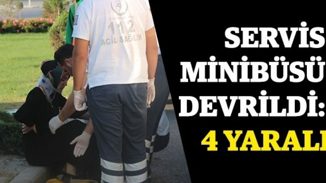 Servis minibüsü devrildi: 4 yaralı