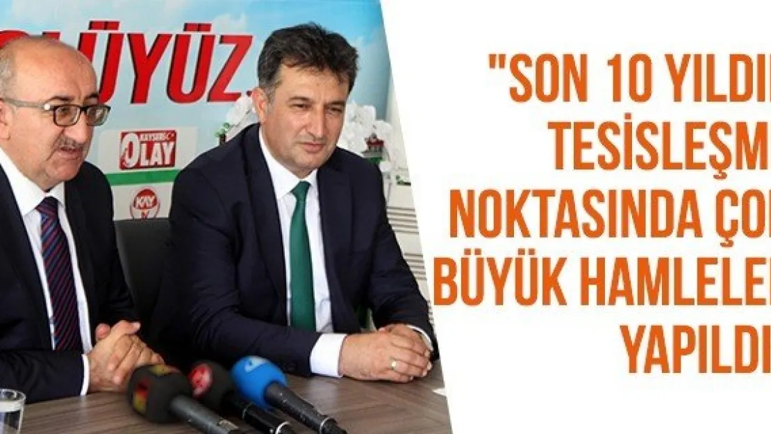  &quotSon 10 yıldır tesisleşme noktasında çok büyük hamleler yapıldı" 