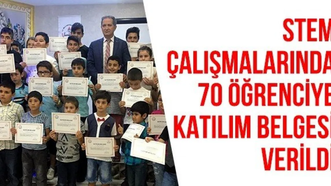 STEM çalışmalarında 70 öğrenciye katılım belgesi verildi