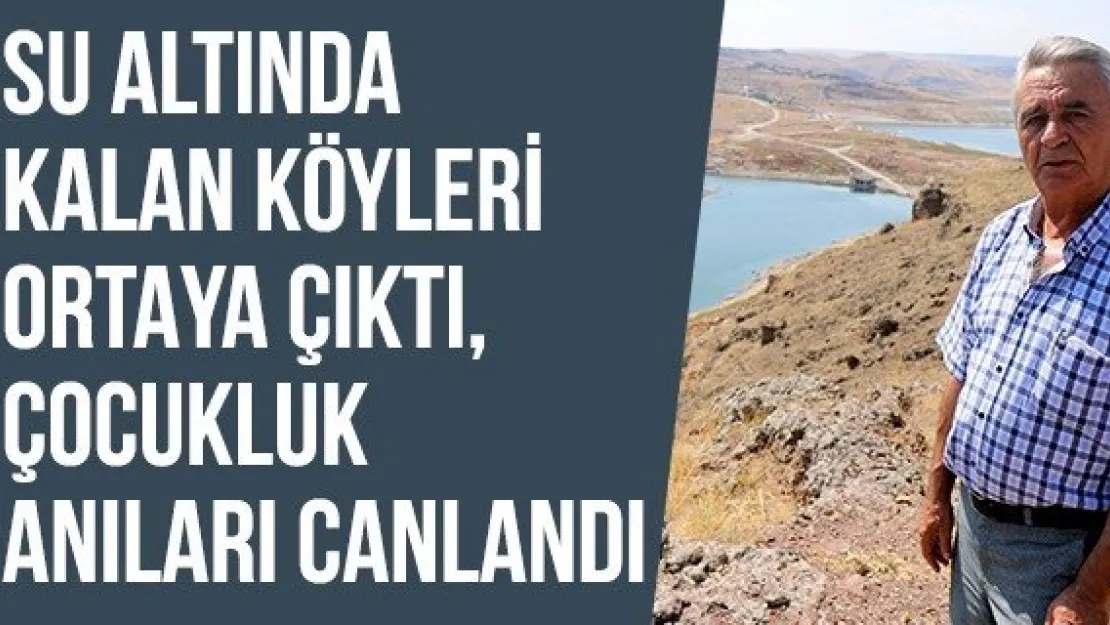 Su altında kalan köyleri ortaya çıktı, çocukluk anıları canlandı