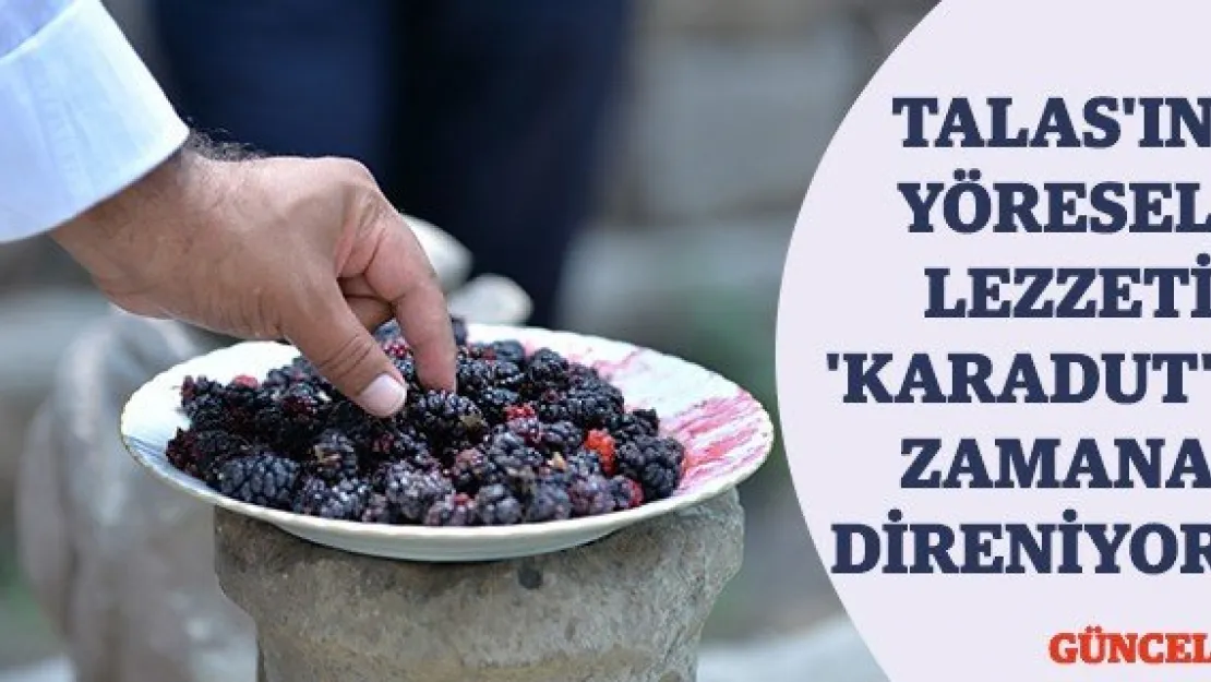 Talas'ın yöresel lezzeti 'Karadut' zamana direniyor