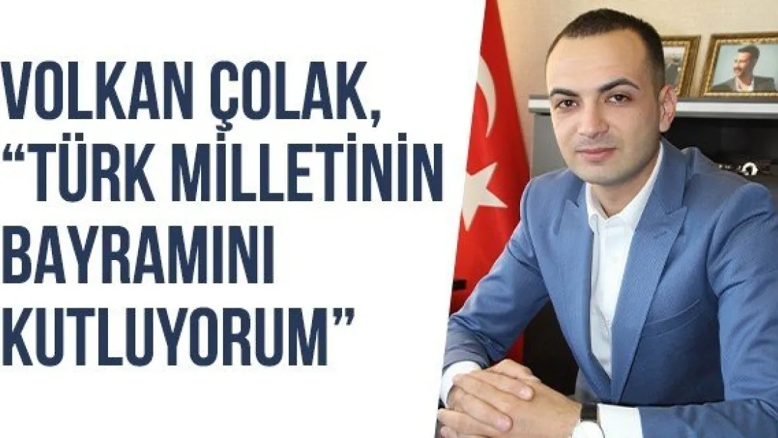 Volkan Çolak, 'Türk Milletinin Bayramını Kutluyorum'