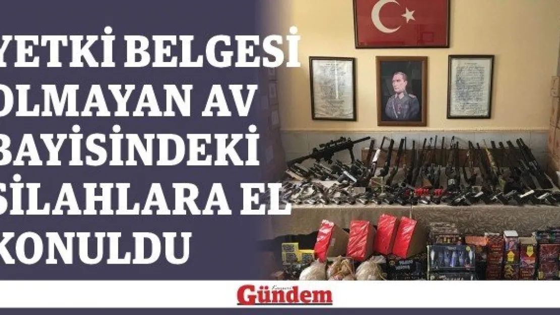 Yetki belgesi olmayan av bayisindeki silahlara el konuldu