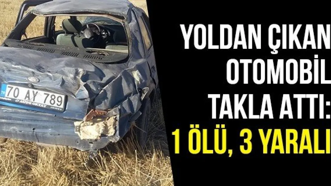 Yoldan çıkan otomobil takla attı: 1 ölü, 3 yaralı