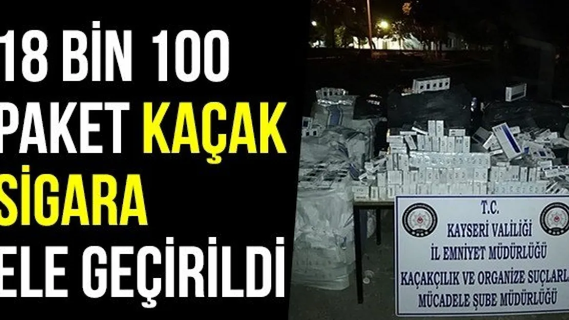 18 Bin 100 Paket Kaçak Sigara Ele Geçirildi