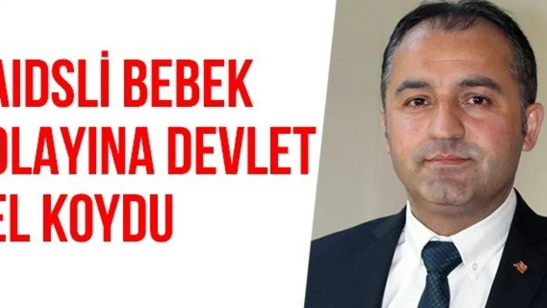 AIDSLİ BEBEK OLAYINA DEVLET EL KOYDU