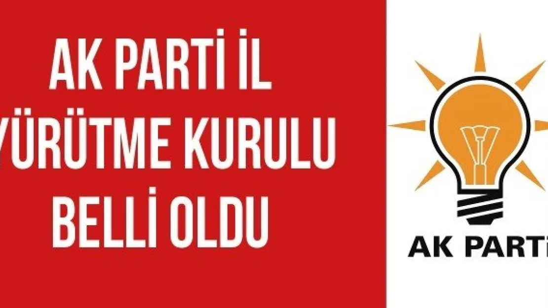 Ak Parti İl Yürütme Kurulu Belli Oldu