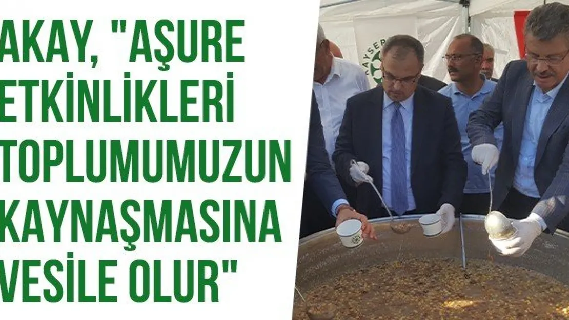 Akay, &quotAşure etkinlikleri toplumumuzun kaynaşmasına vesile olur"