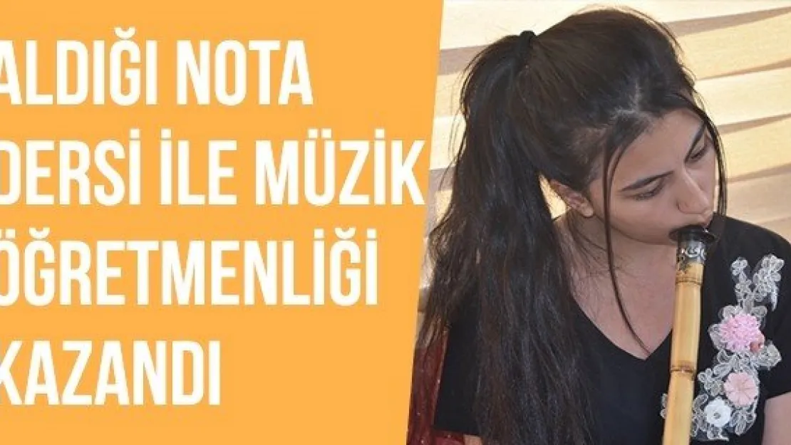 Aldığı nota dersi ile müzik öğretmenliği kazandı