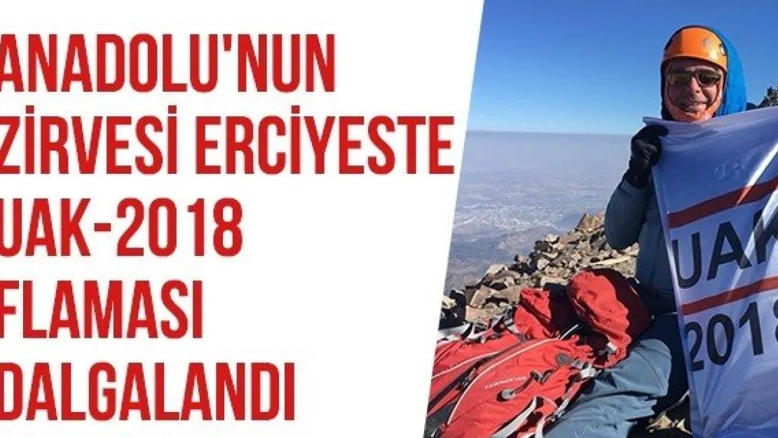 Anadolu'nun zirvesi Erciyeste UAK-2018 flaması dalgalandı