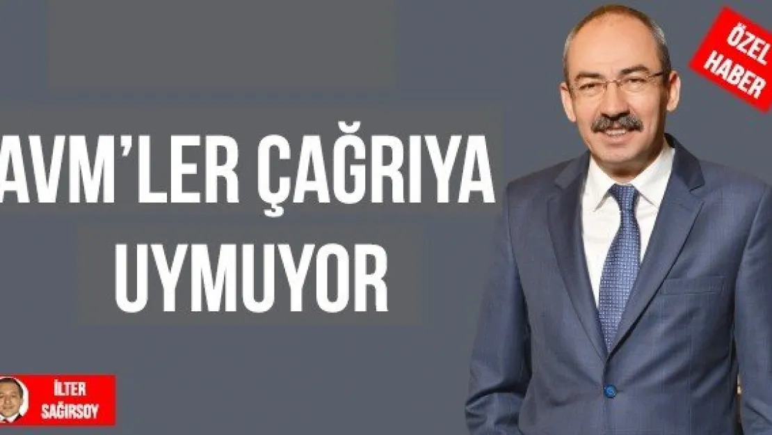 AVM'LER ÇAĞRIYA UYMUYOR