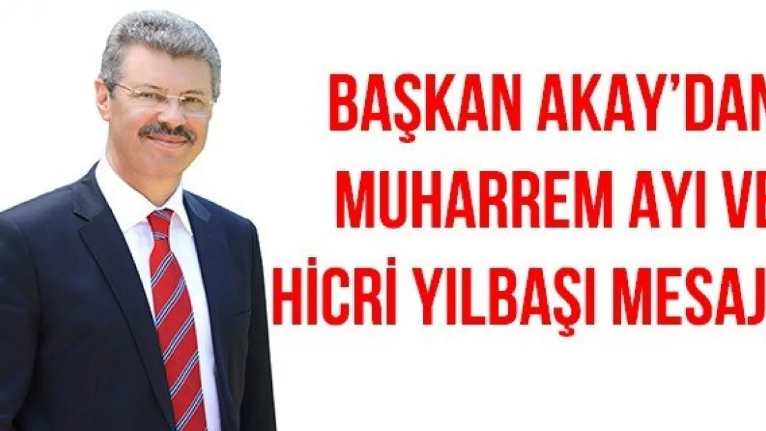 Başkan Akay'dan Muharrem ayı ve hicri yılbaşı mesajı