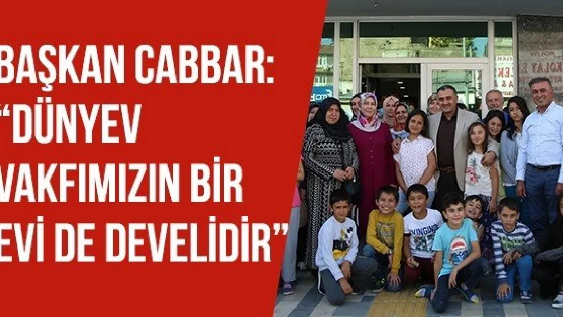 Başkan Cabbar: 'Dünyev Vakfımızın Bir Evi De Develidir'