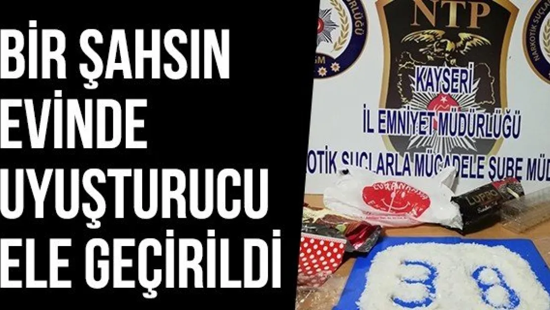 Bir şahsın evinde uyuşturucu ele geçirildi