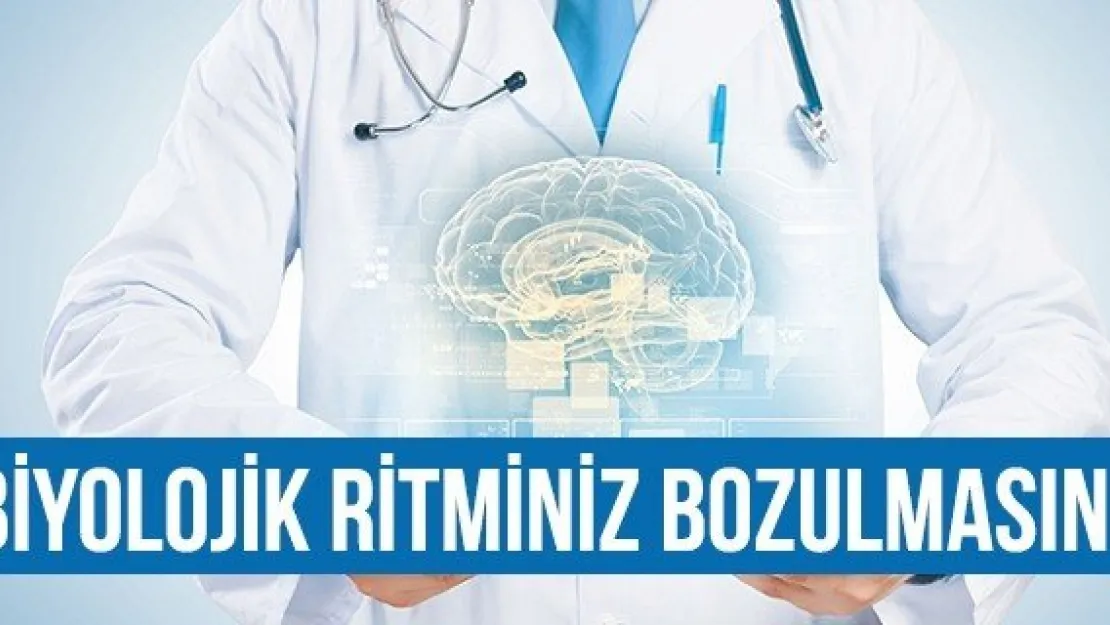 Biyolojik Ritminiz Bozulmasın