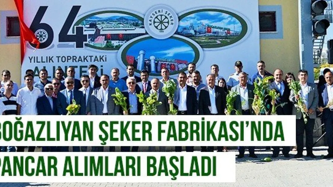 BOĞAZLIYAN ŞEKER FABRİKASI'NDA PANCAR ALIMLARI BAŞLADI