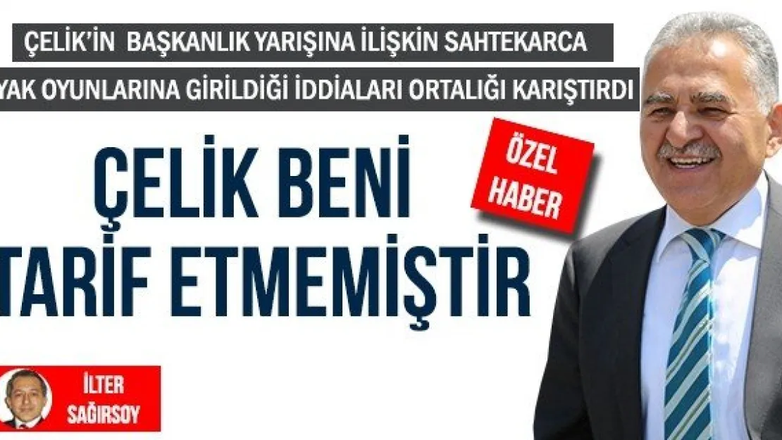 ÇELİK BENİ TARİF ETMEMİŞTİR