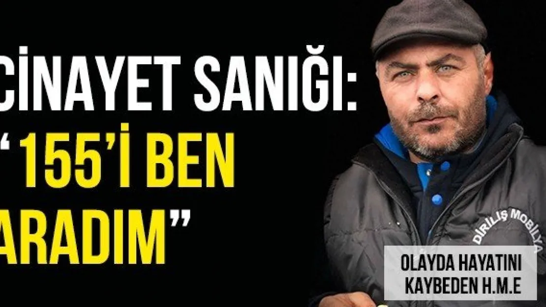 Cinayet sanığı: '155'i ben aradım'