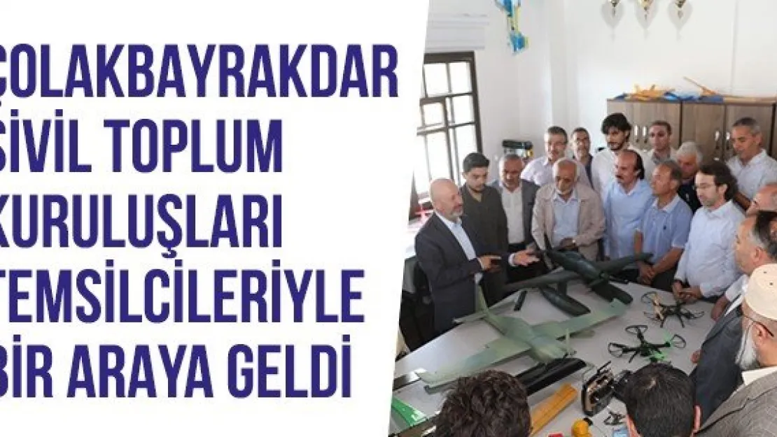 Çolakbayrakdar Sivil Toplum Kuruluşları Temsilcileriyle Bir Araya Geldi