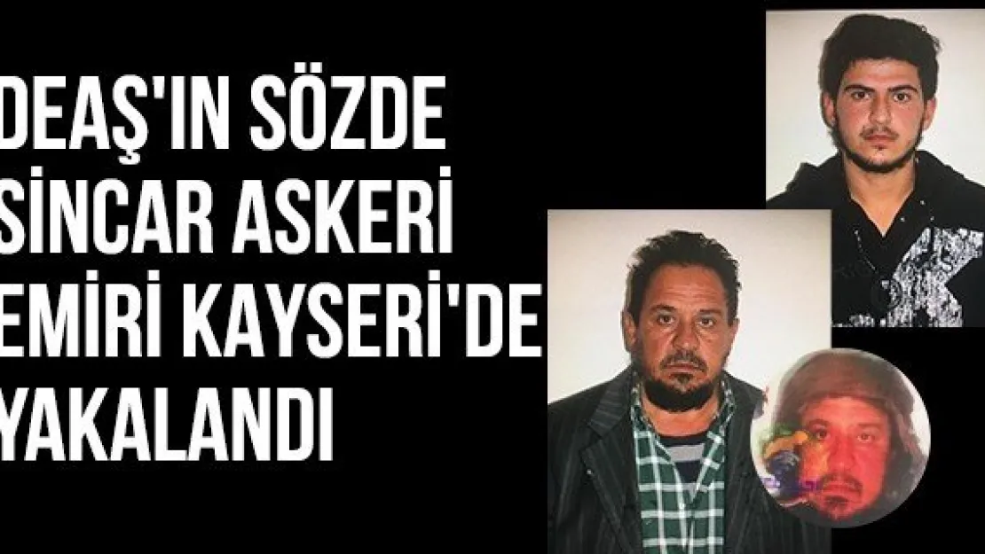 DEAŞ'ın sözde Sincar askeri emiri Kayseri'de yakalandı