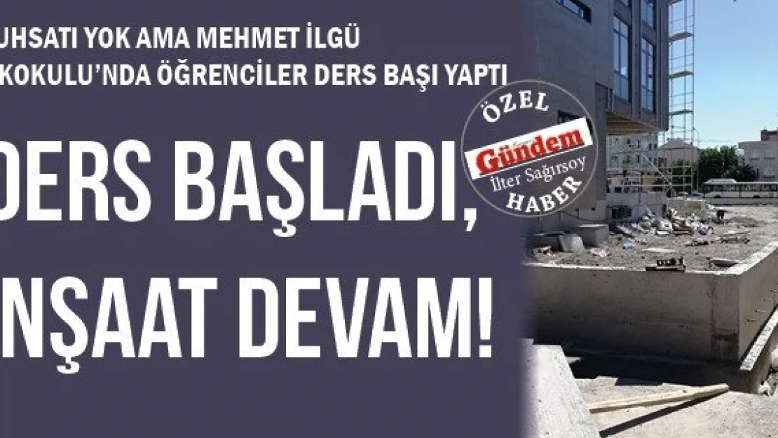 DERS BAŞLADI, İNŞAAT DEVAM!