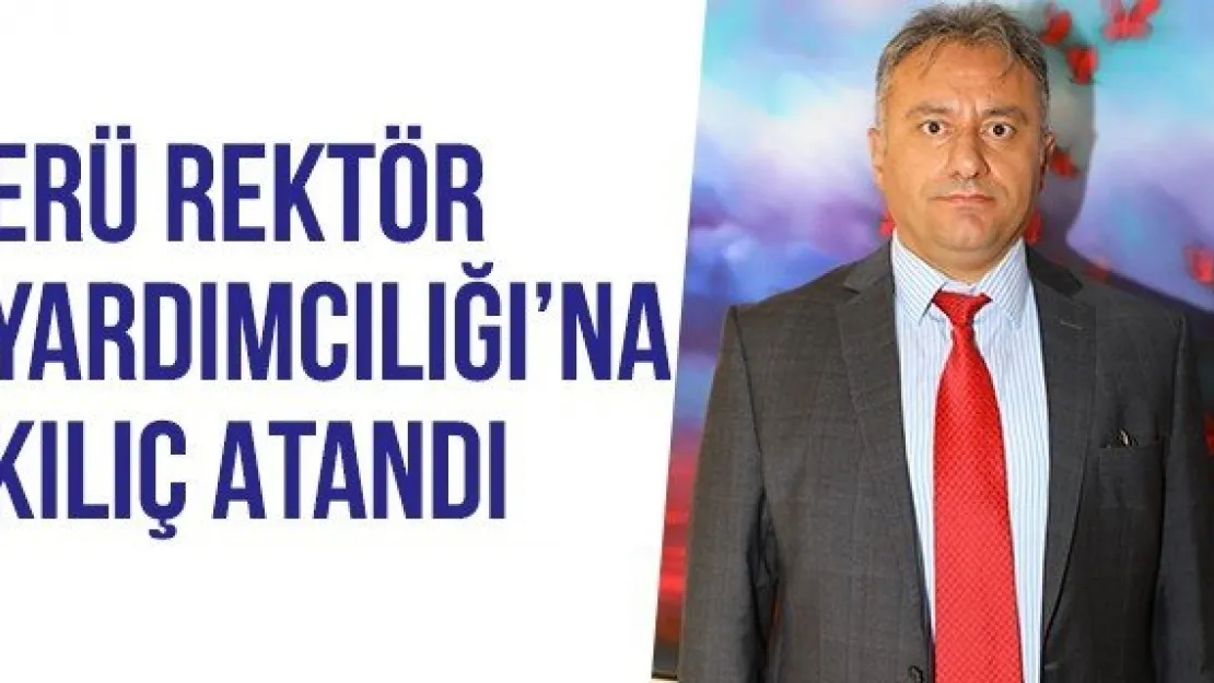 ERÜ Rektör Yardımcılığı'na Kılıç Atandı