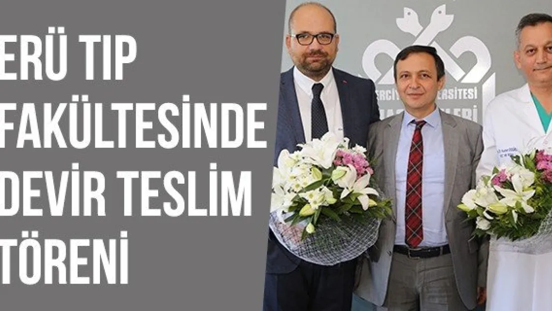 ERÜ Tıp Fakültesinde Devir Teslim Töreni  