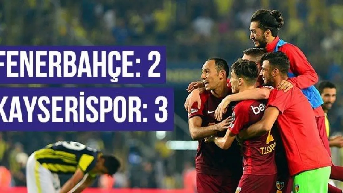 Fenerbahçe: 2 - Kayserispor: 3