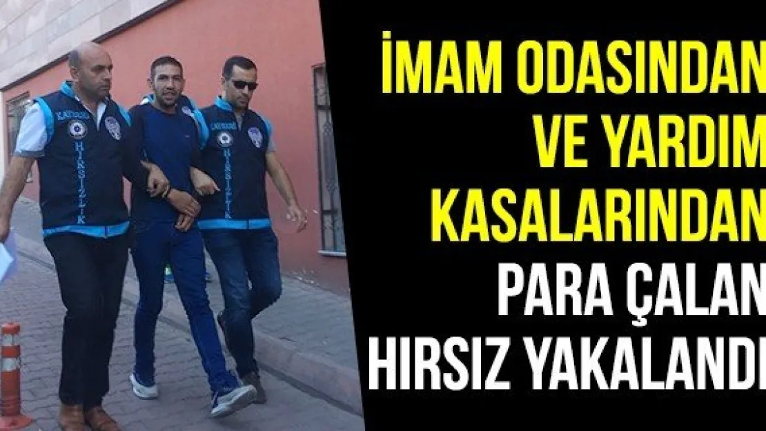 İmam odasından ve yardım kasalarından para çalan hırsız yakalandı