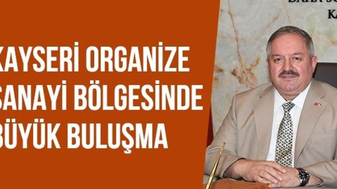 Kayseri Organize Sanayi Bölgesinde Büyük Buluşma