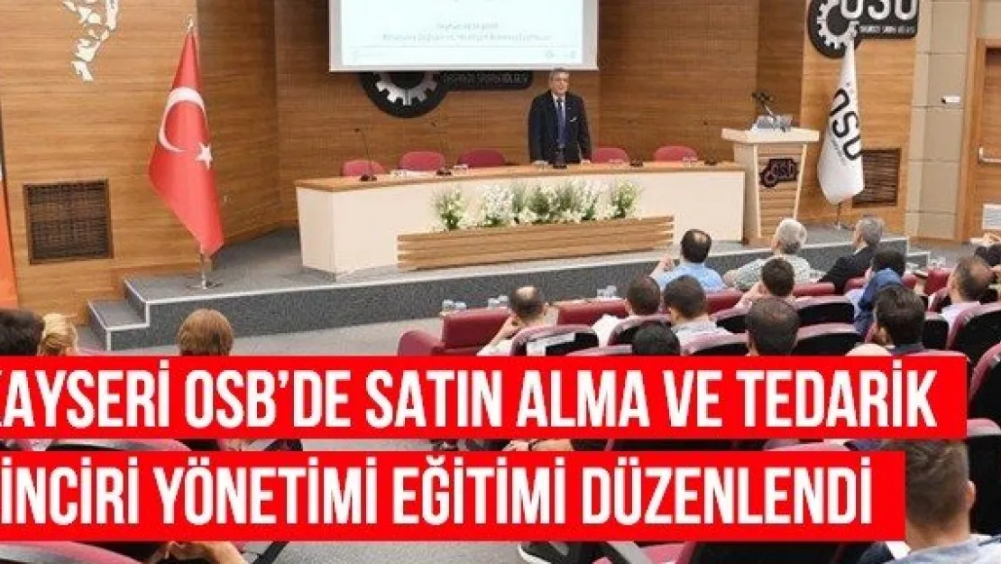 Kayseri OSB'de Satın Alma Ve Tedarik Zinciri Yönetimi Eğitimi Düzenlendi