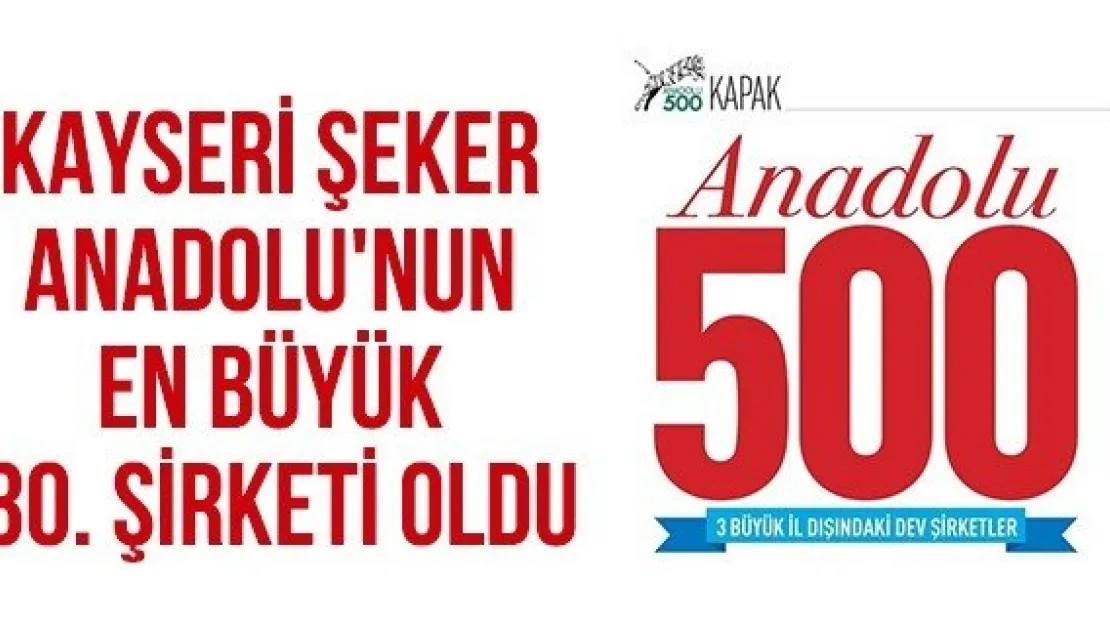 Kayseri Şeker Anadolu'nun En Büyük 30. Şirketi Oldu