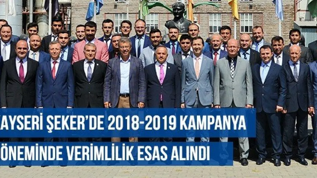 Kayseri Şeker'de 2018-2019 Kampanya Döneminde verimlilik esas alındı