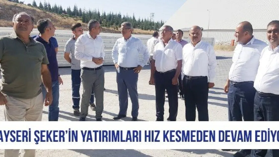 Kayseri Şeker'in yatırımları hız kesmeden devam ediyor