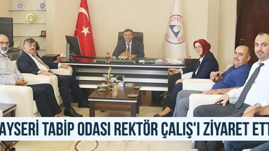 Kayseri Tabip Odası Rektör Çalış'ı Ziyaret Etti