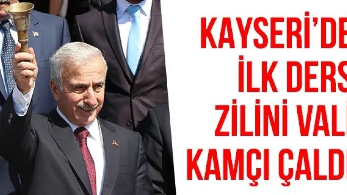 Kayseri'de İlk Ders Zilini Vali Kamçı Çaldı