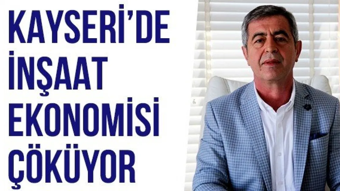 Kayseri'de İnşaat Ekonomisi Çöküyor