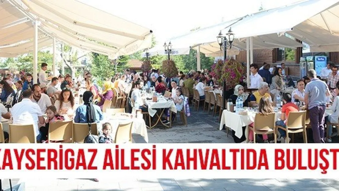 Kayserigaz ailesi kahvaltıda buluştu