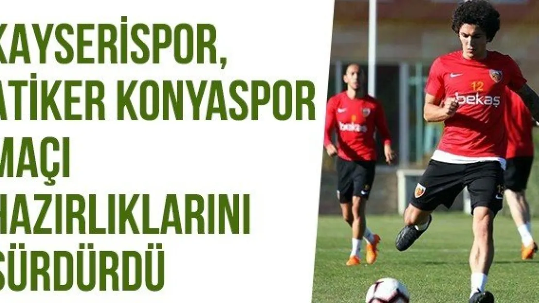 Kayserispor, Atiker Konyaspor Maçı Hazırlıklarını Sürdürdü