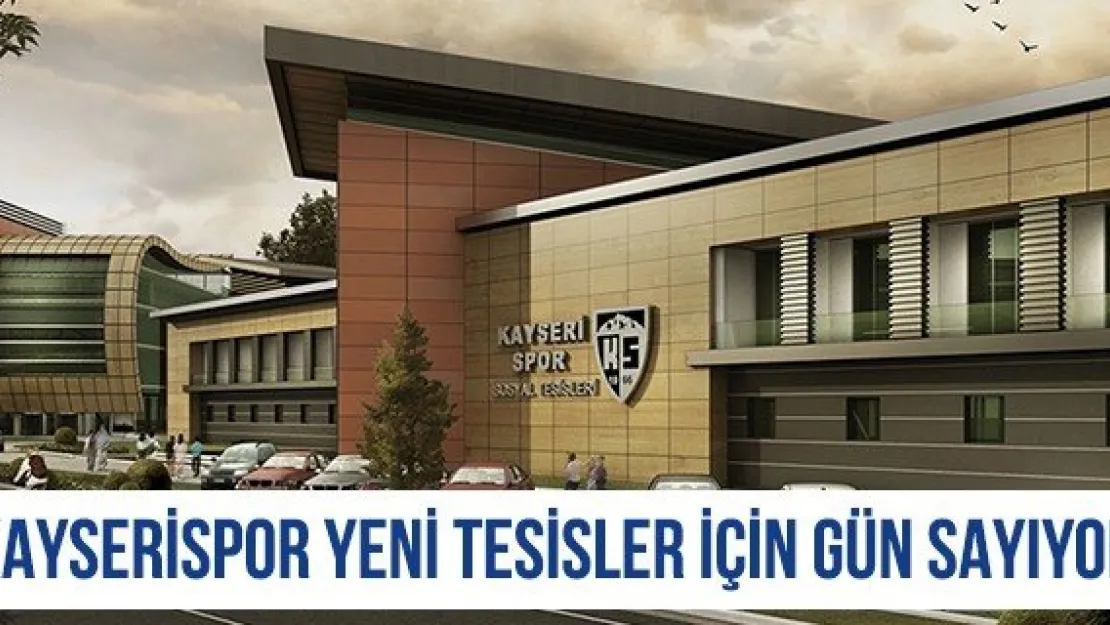 Kayserispor Yeni Tesisler İçin Gün Sayıyor