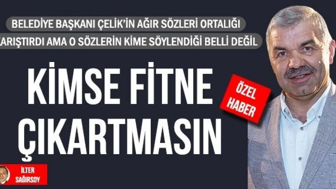 KİMSE FİTNE ÇIKARTMASIN