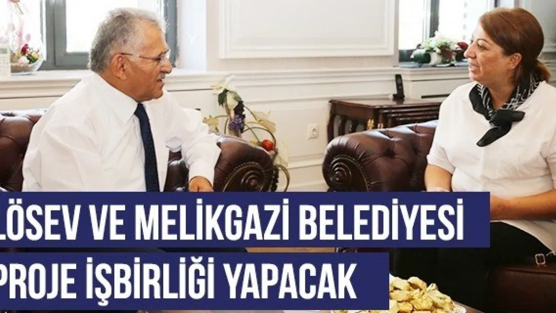 LÖSEV ve Melikgazi Belediyesi proje işbirliği yapacak