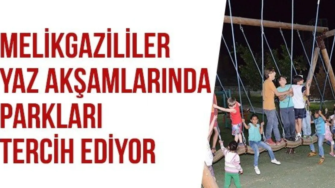 Melikgazililer yaz akşamlarında parkları tercih ediyor