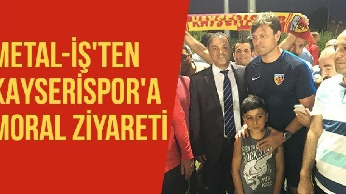 Metal-İş'ten Kayserispor'a moral ziyareti