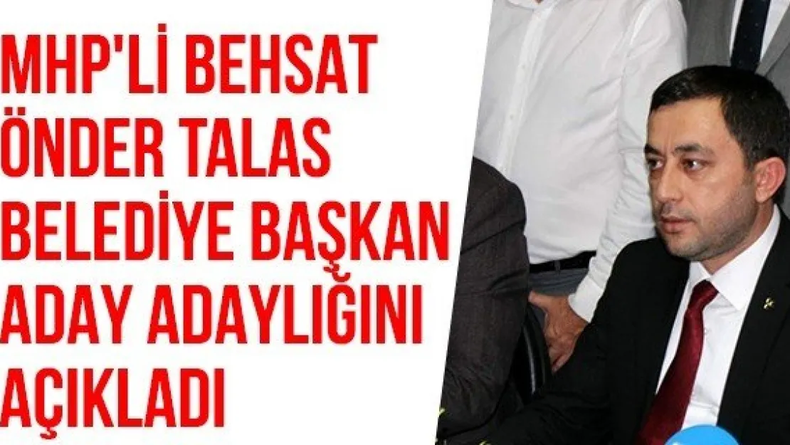 MHP'li Behsat  Önder Talas  Belediye Başkan  aday adaylığını açıkladı