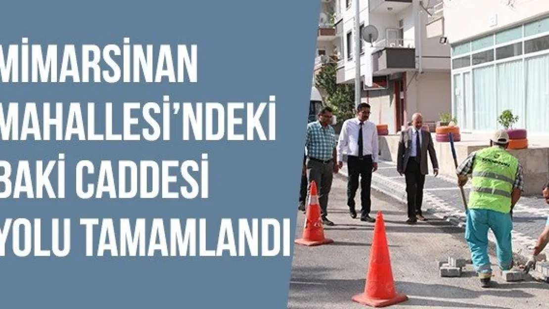 Mimarsinan Mahallesi'ndeki Baki Caddesi yolu tamamlandı